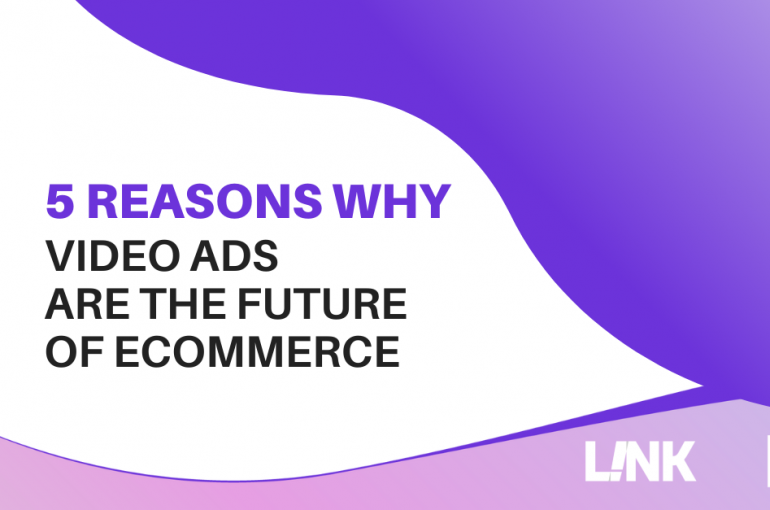 5 Reasons Why Video Ads Are the Future of eCommerce